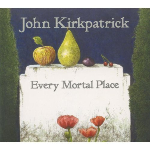 John Kirkpatrick/Every Mortal Place